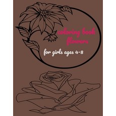 Coloring Book Flower for Girls Ages 4-8: Easy Flower Patterns Perfect Flower for Girls kids Boys ... Paperback, Independently Published