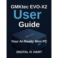 (영문도서)GMKtec EVO-X2 User Guide: Your AI-Ready Mini PC Paperback, Independently Published, English, 9798262714537