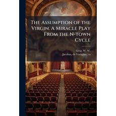 (영문도서)The Assumption of the Virgin. A Miracle Play From the N-town Cycle Paperback, Hutson Street Press, English, 9781025170138