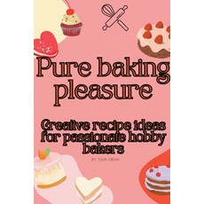 (영문도서) Pure baking pleasure: Creative recipe ideas for passionate hobby bakers Paperback, Tom Ubon, English, 9798224641338