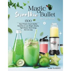(영문도서) Magic Bullet Smoothie Recipe Book: 1500 Days Of Quick Easy & Healthy Smoothies to Lose Weigh... Paperback, Independently Published, English, 9798321114162