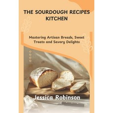 (영문도서) The Sourdough Recipes Kitchen: Mastering Artisan Breads Sweet Treats and Savor... Paperback, Independently Published, English, 9798310512788