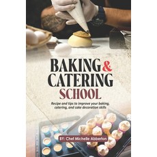 (영문도서)Baking & Catering School: Recipe and tips to improve your baking catering and... Paperback, Independently Published, English, 9798288220951