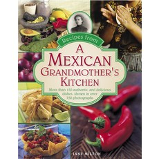 (영문도서) Recipes from a Mexican Grandmother's Kitchen: More Than 150 Authentic and Delicious Dishes S... Hardcover, Lorenz Books, English, 9780754829614