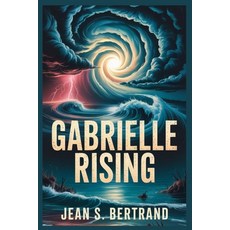 (영문도서)Gabrielle Rising: The Formation Path and Lessons of Tropical Storm Gabrielle Paperback, Independently Published, English, 9798265910998