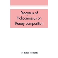 (영문도서) Dionysius of Halicarnassus On literary composition being the Greek text of the De compositio... Paperback, Alpha Edition, English, 9789389450316