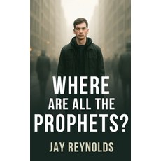 (영문도서)Where Are All the Prophets? Paperback, Jay Reynolds, English, 9781764448901