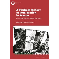 (영문도서)A Political History of Immigration in France: From Colonial to Global and Back Hardcover, Bloomsbury Academic, English, 9781350407725
