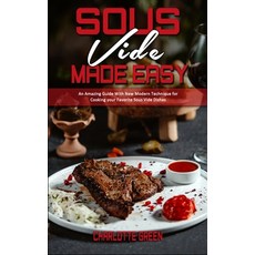 Sous Vide Made Easy: An Amazing Guide With New Modern Technique for Cooking your Favorite Sous Vide ... Hardcover, Charlotte Green, English, 9781802412468