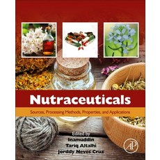 (영문도서) Nutraceuticals: Sources Processing Methods Properties and Applications Paperback, Academic Press, English, 9780443191930