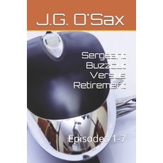 (영문도서) Sergeant Buzzcut Versus Retirement: Episodes 1-7 Paperback, Independently Published, English, 9798324658625
