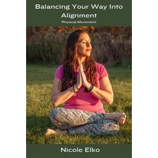 (영문도서) Balancing Your Way into Alignment: Physical Movement Paperback, Independently Published, English, 9798866938353