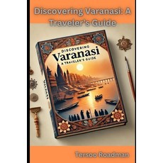 (영문도서) Discovering Varanasi: A Traveler's Guide Paperback, Independently Published, English, 9798345634721