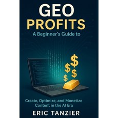 (영문도서)GEO Profits: A Beginner's Guide to Generative Engine Optimization: Create Optim... Paperback, Independently Published, English, 9798268778366