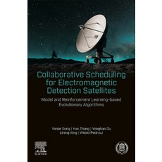 (영문도서)Collaborative Scheduling for Electromagnetic Detection Satellites: Model and Rei... Paperback, Elsevier, English, 9780443451034 Elsevier, English, 9780443451034