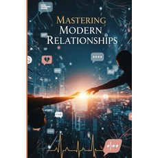 (영문도서)Mastering Modern Relationships: The Science of Lasting Love in the Digital Age:... Paperback, Independently Published, English, 9798293490240