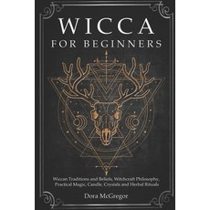 (영문도서) Wicca for Beginners: Wiccan Traditions and Beliefs Witchcraft Philosophy Practical Magic C... Paperback, Independently Published, English, 9781086396331