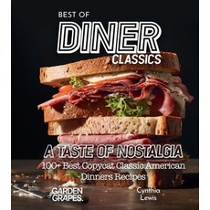 (영문도서) Best of Diner Classics Cookbook: A Taste of Nostalgia - 100+ Best Copycat Classic American Di... Paperback, Garden of Grapes, English, 9798869200631