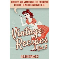 Vintage Recipes Vol. 3: Timeless and Memorable Old-Fashioned Recipes from Our Grandmothers ***Black ... Paperback, Independently Published, English, 9798550045251