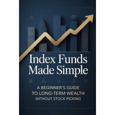 (영문도서)Index Funds Made Simple: A Beginner's Guide to Long-Term Wealth Without Stock Pi... Paperback, Independently Published, English, 9798246589878