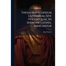 (英文圖書)Thesaurus Ellipsium Latinarum Sive Vocum Quae In Sermone Latino Indicantur 平裝版, Nabu Press, 英文
