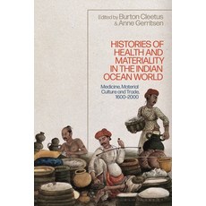 (영문도서) Histories of Health and Materiality in the Indian Ocean World: Medicine Material Culture and... Paperback, Bloomsbury Academic, English, 9781350196483