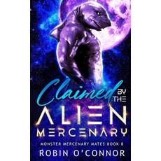 (영문도서)Claimed by the Alien Mercenary: A Steamy Alien Sci-fi Romance Paperback, Independently Published, English, 9798244988055