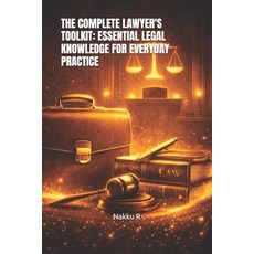 (영문도서)The Complete Lawyer's Toolkit: Essential Legal Knowledge for Everyday Practice Paperback, Independently Published, English, 9798187103317