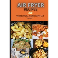 Air Fryer Recipes 300: This Book Includes: Air Fryer Cookbook + The Affordable Air Fryer Cookbook + ... Paperback, Mikcorp Ltd., English, 9781802163087