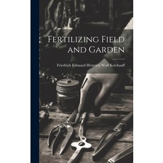 (영문도서) Fertilizing Field and Garden Hardcover, Legare Street Press, English, 9781020648281
