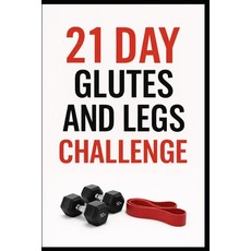 (영문도서)21 Day Glutes and Legs Challenge: A Progressive Strength Program for Stronger Lo... Paperback, Independently Published, English, 9798241528469