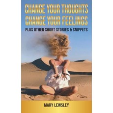 (영문도서) Change Your Thoughts Change Your Feelings: plus other short stories & snippets Paperback, Grosvenor House Publishing ..., English, 9781836151388