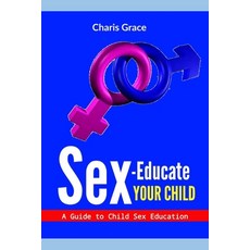 (영문도서) Sex-Educate Your Child: A Guide to Child sex Education Paperback, Independently Published, English, 9798548713957