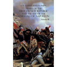 (영문도서) Armies of the First French Republic and the Rise of the Marshals of Napoleon I: VOLUME III: T... Hardcover, Naval & Military Press, English, 9781474539517