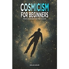 (영문도서) Cosmicism for Beginners: From Lovecraft to the Cosmos Paperback, Independently Published, English, 9798344926155