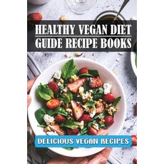 (영문도서) Healthy Vegan Diet Guide Recipe Books: Delicious Vegan Recipes: Vegan Diet For Meal Plan Paperback, Independently Published, English, 9798469899556