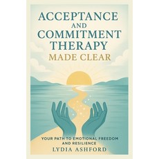 (英文圖書)Acceptance and Commitment Therapy Made Clear: Your Path to Emotional Freedom and... 平裝版, Independently Published, 英文