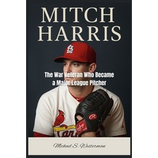 (영문도서)Mitch Harris: The War Veteran Who Became a Major League Pitcher Paperback, Independently Published, English, 9798292899082