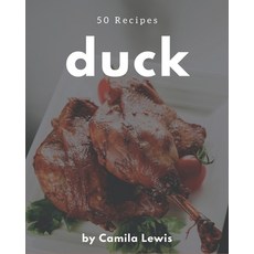 50 Duck Recipes: Welcome to Duck Cookbook Paperback, Independently Published