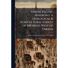 (영문도서)Union Pacific Railroad. A Geological & Agricultural Survey of 100 Miles West of... Paperback, Hutson Street Press, English, 9781023986991