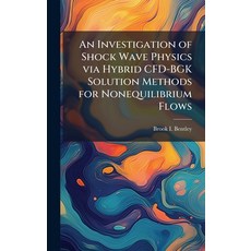 (영문도서)An Investigation of Shock Wave Physics via Hybrid CFD-BGK Solution Methods for N... Hardcover, Hutson Street Press, English, 9781025127736