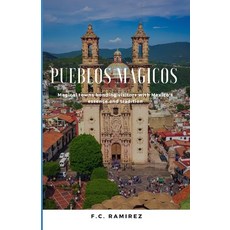 (영문도서) Pueblos Magicos: Magical towns bonding visitors with Mexico's essence and traditions Paperback, Independently Published, English, 9798847230919