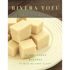 Rivera Tofu Recipes: 15 delicious Recipes Paperback, Independently Published