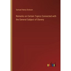 (영문도서) Remarks on Certain Topics Connected with the General Subject of Slavery Paperback, Outlook Verlag, English, 9783368865023