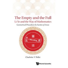(영문도서) Empty and the Full The: Li Ye and the Way of Mathematics - Geometrical Procedures by Section... Hardcover, World Scientific Publishing..., English, 9789811209475
