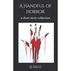 (영문도서)A Handful of Horror: a short story collection Paperback, Independently Published, English, 9798286164356