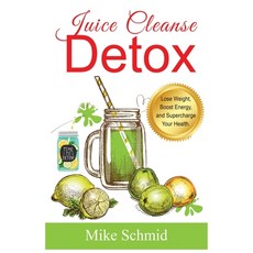 (영문도서) Juice Cleanse Detox: The Ultimate Diet for Weight Loss and Detox Lose Weight Boost Energy a... Paperback, Cristiano Paolini, English, 9781915145062
