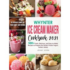 (영문도서) Whynter Ice Cream Maker Cookbook 2021: 500+ Fresh Delicious and Easy-to-Make Recipes to Mak... Hardcover, Maria Marshal, English, 9781802895032