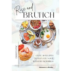 (영문도서) Rise and Brunch: Over 40 Recipes to Elevate Your Weekend Mornings Paperback, Independently Published, English, 9798852724847
