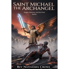 (英文圖書)Saint Michael the Archangel: Angels Demons and the Final Battle 平裝版, Independently Published, 英文